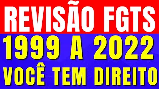 ATENÇÃO ! REVISÃO DO FGTS, VOCÊ TEM DIREITO E NÃO SABE, CORREÇÃO DO FGTS DE 1999 A 2022 CONFIRA !