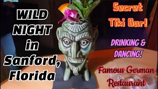 SANFORD, FLORIDA! WILD NIGHT! Secret Tiki Bar, Famous German Restaurant, Lots of Drinking & Dancing!