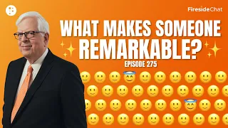 Fireside Chat Ep. 275 — What Makes Someone Remarkable? | Fireside Chat