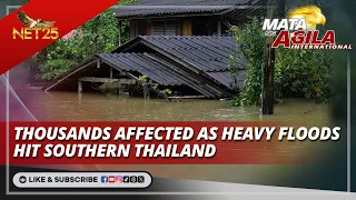 Thousands affected as heavy floods hit southern Thailand | Mata Ng Agila International