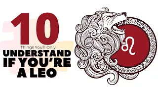 10 Things You’ll Only Understand If You’re A Leo