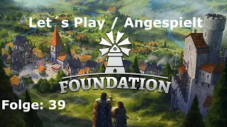 Let´s Play Foundation Folge: 39 "Eine Burg die Flusswalds würdig ist."