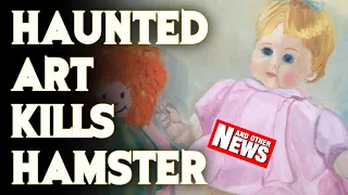 Haunted Painting Kills Hamster (And Other News)