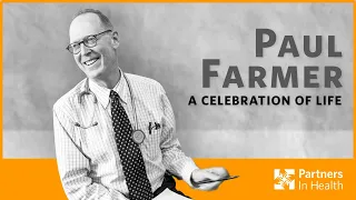 Paul Farmer: A Celebration of Life