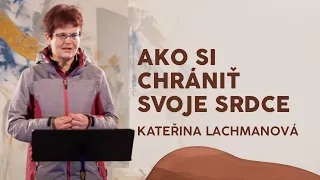 AKO SI CHRÁNIŤ SVOJE SRDCE - Kateřina Lachmanová | Ženská konferencia 2022