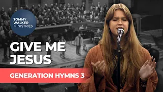 "Give Me Jesus" | Tommy Walker (from Generation Hymns 3)