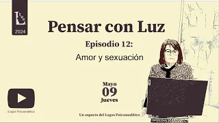 Pensar con Luz - Ep. 13 Amor y sexuación