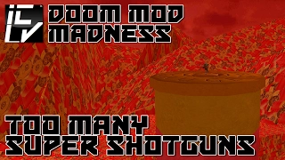 Too Many Super Shotguns - Doom Mod Madness