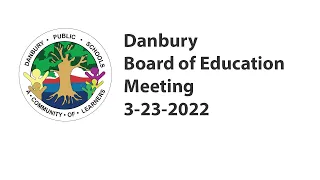 3/23/22 Danbury Board of Education Meeting