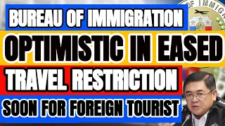 🔴TRAVEL UPDATE: BUREAU OF IMMIGRATION IS OPTIMISTIC IN EASED TRAVEL RESTRICTION SOON FOR TOURIST