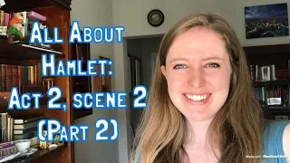 All About Hamlet: Act 2, scene 2 (Part 2)