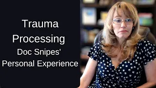 Trauma Processing : Doc Snipes' Experience