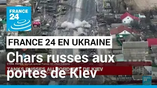 Ukraine : les chars russes aux portes de Kiev • FRANCE 24