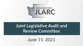 Joint Legislative Audit and Review Committee Meeting | June 15, 2021