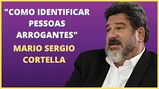 COMO IDENTIFICAR PESSOAS ARROGANTES - MARIO SÉRGIO CORTELA