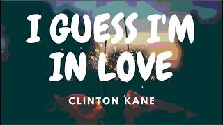 I GUESS I'M IN LOVE by Clinton Kane with Lyrics