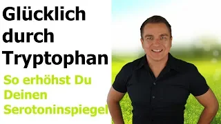 Mit Tryptophan Serotonin erhöhen und glücklich sein!