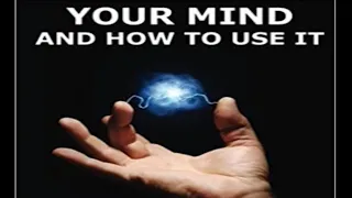 Your Mind and How to Use It by William Walker Atkinson ~ Full Audiobook