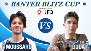 GM Jan-Krzysztof Duda vs. GM Jules Moussard | Banter Blitz Cup