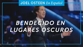 Bendecido en lugares oscuros | Joel Osteen