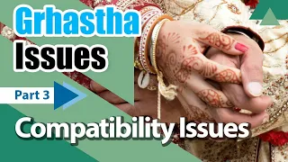 Grhastha Issues, Part 3, Compatibility Issues