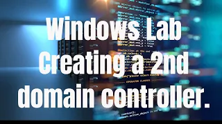 Windows Lab - Creating a 2nd Domain Controller