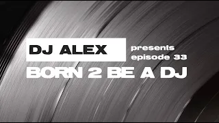 DJ ALEX pres. Born 2 Be A DJ ep. 33 [VINYL SESSION] 2024-05-01