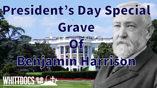Presidents Day Special - The Gravesite of Benjamin Harrison