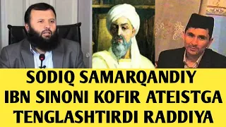 SODIQ SAMARQANDIY IBN SINONI KOFIR ATEISTGA TENGLASHTIRDI RADDIYA