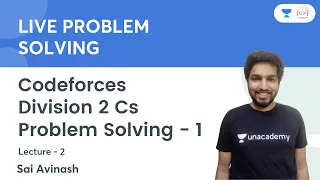 Codeforces Division 2 Cs Problem Solving - 1 | L 2 | Live Problem Solving | Sai Avinash