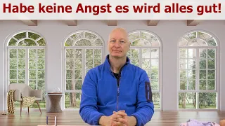 Habe keine Angst, es wird alles gut!