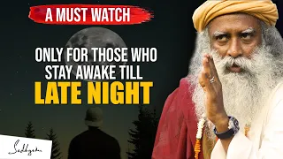 A MUST WATCH !!! For Those Who Stay Awake Till Late Night | Sadhguru