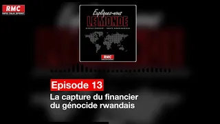 Expliquez-nous le monde - Episode 13 : La capture du financier du génocide rwandais