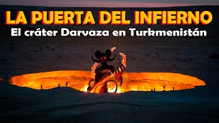 El cráter Darvaza en Turkmenistán  "LA PUERTA DEL INFIERNO"