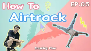 【Airtrack | Airflare】How to B-boy | EP.5