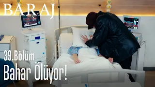 Bahar ölüyor! - Baraj 39. Bölüm