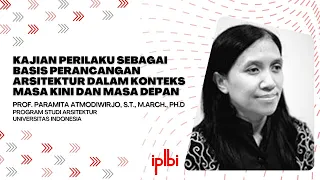 Kajian Perilaku sebagai Basis Perancangan Arsitektur - Prof. Paramita Atmodiwirjo. Temu Narasi 42