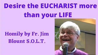 ⚪️Desire the EUCHARIST more than your life - Homily by Fr. Jim Blount S.O.L.T.