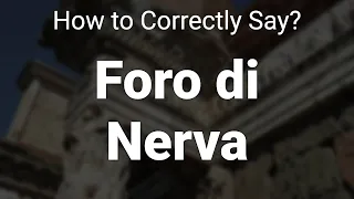 How to Correctly Pronounce Foro di Nerva (Rome, Italy)