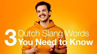 Dutch Slang: 3 Dutch Slang Words You Need to Know