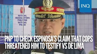 PNP to check Espinosa’s claim that cops threatened him to testify vs De Lima
