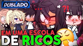 [DUBLADO] Em Uma ESCOLA De RICOS?! Mini Filme | Gacha Life