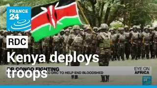 Kenya deploys troops to DRC to help end decades of bloodshed • FRANCE 24 English