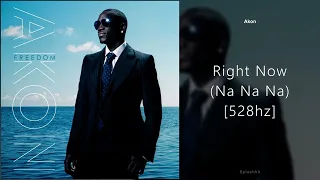 Akon - Right Now (Na Na Na) [528hz]