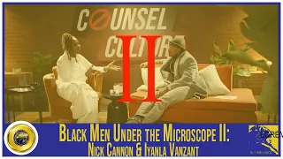 Black Men Under the Microscope II: Nick Cannon & Iyanla Vanzant (ft. BGS IBMOR)