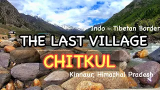 CHITKUL - THE LAST VILLAGE ON INDO - TIBETAN BORDER | SPITI VALLEY | 2019