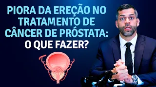 Piora da ereção no tratamento de câncer de próstata - o que fazer? | Dr. Marco Túlio Cavalcanti