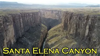 Exploring Santa Elena Canyon from Above AND Below!