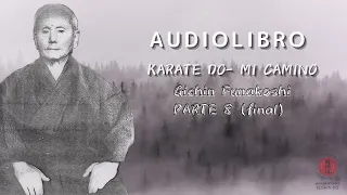 Parte 8 (final del libro)  / Audiolibro: Karate Do - Mi camino por Gichin Funakoshi