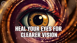 Heal Your Eyes For Clearer Vision | Restore And Strengthen Your Eye Health | Music For Good Eyesight